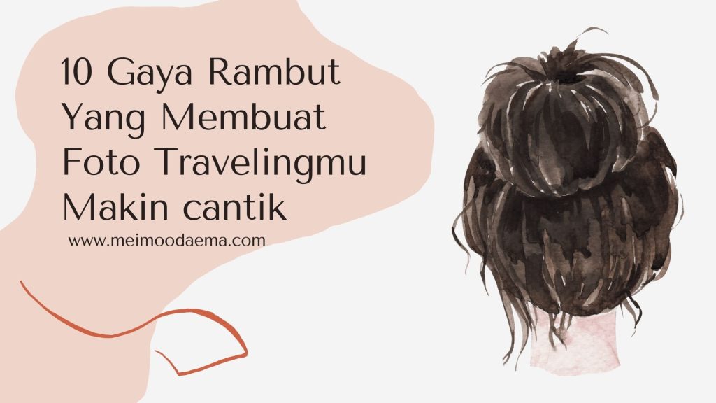 Inspirasi Gaya Rambut Simpel Untuk Traveling Tetap Menawan Tanpa Ribet Di Setiap Petualangan