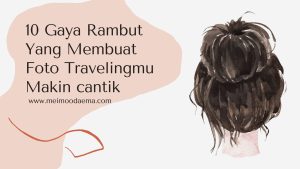 Inspirasi Gaya Rambut Simpel Untuk Traveling Tetap Menawan Tanpa Ribet Di Setiap Petualangan